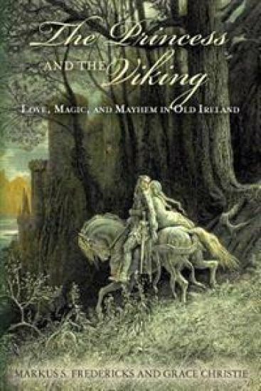 The Princess and the Viking: Love, Magic, and Mayhem in Old Ireland