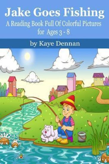 Jake Goes Fishing: A Reading Book Full of Colorful Pictures for Ages 3-8