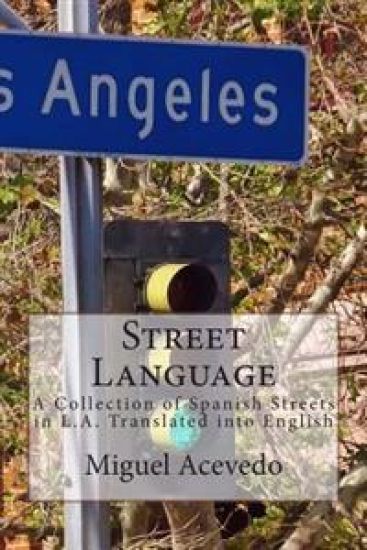 Street Language: A Collection of Spanish Streets in L.A. County Translated into English