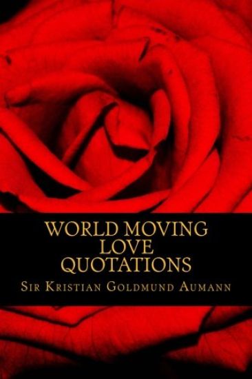World Moving Love Quotations by Sir Kristian Goldmund Aumann