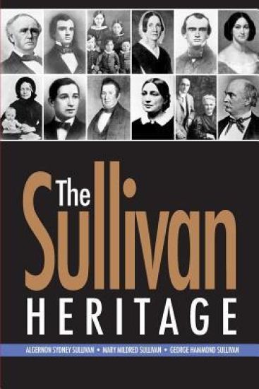 The Sullivan Heritage: Algernon Sydney Sullivan ? Mary Mildred Sullivan ? George Hammond Sullivan