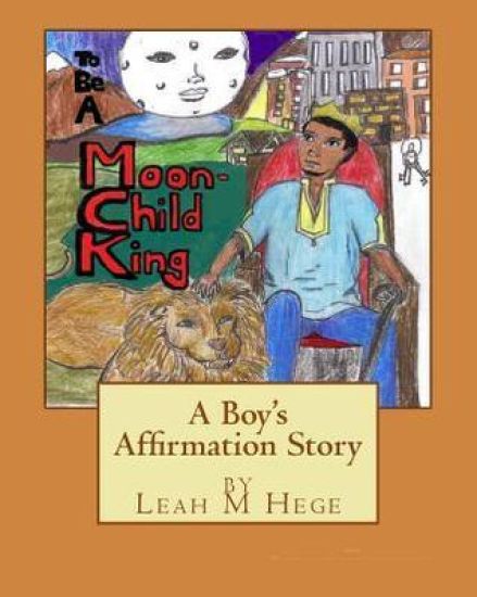To Be A Moon-Child King: A Boy's Affirmation Story