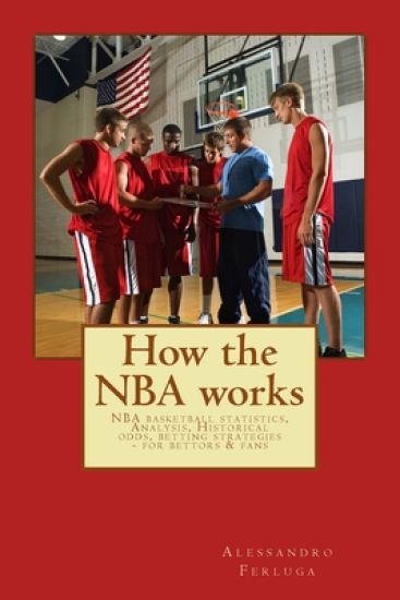 How the NBA works: NBA basketball statistics, Analysis, Historical odds, betting strategies - for bettors & fans