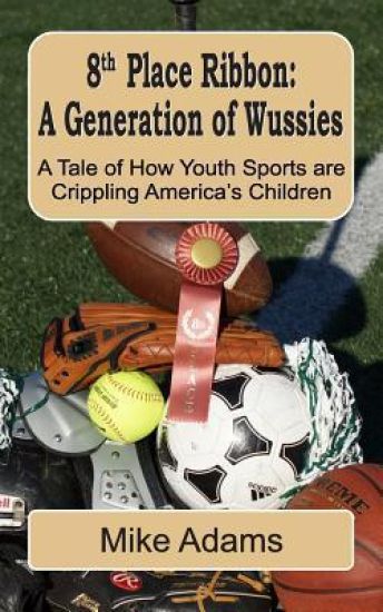 8th Place Ribbon: A Generation of Wussies: A Tale of How Youth Sports are Crippling America's Children