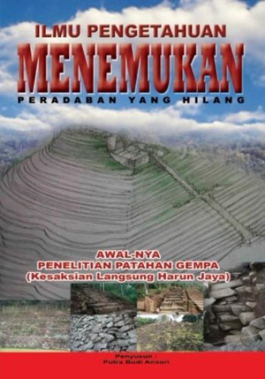 ILMU PENGETAHUAN Menemukan Peradaban Yang Hilang: Awalnya Adalah Penelitian Gempa, Kesaksian Harun Jaya