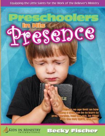 Preschoolers in His Presence: Children's Church Curriculum for Ages 3 - 5