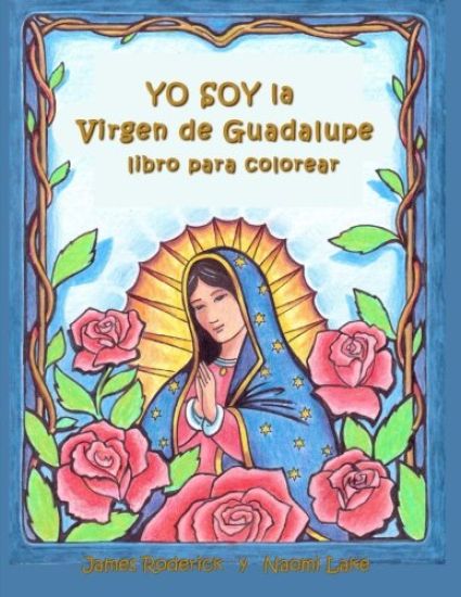 YO SOY la VIRGEN de GUADALUPE: Un libro para colorear