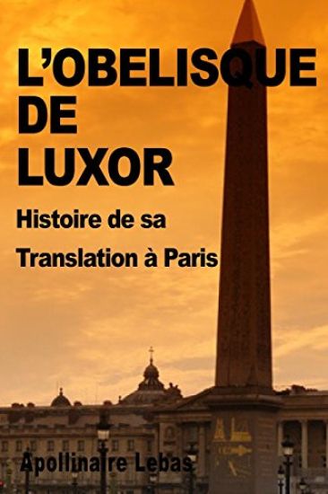 L'Obelisque de Luxor: Histoire de sa Translation a Paris