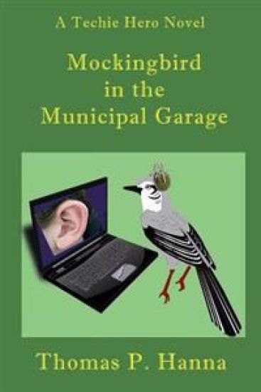 Mockingbird In the Municipal Garage: A Techie Hero Novel