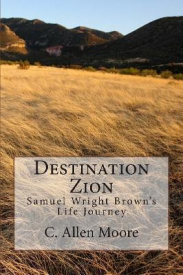 Destination Zion: Samuel Wright Brown's Life Journey