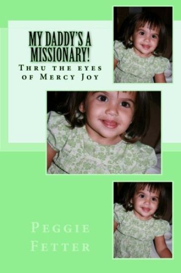 My Daddy's A Missionary!: From the eyes of Mercy Joy