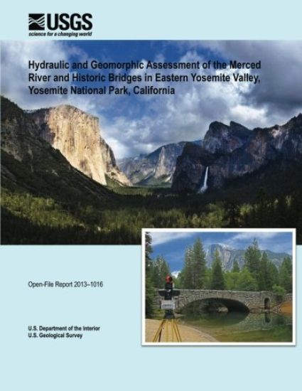 Hydraulic and Geomorphic Assessment of the Merced River and Historic Bridges in Eastern Yosemite Valley, Yosemite National Park, California