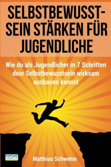 Selbstbewusstsein stärken für Jugendliche: Wie du als Jugendlicher in 7 Schritten dein Selbstbewusstsein wirksam ausbauen kannst