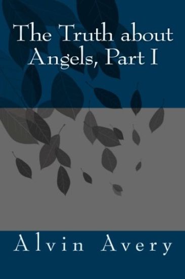 The Truth about Angels, Part I