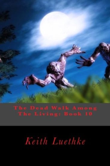 The Dead Walk Among The Living: Book 10