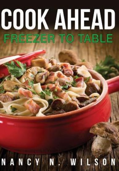 Cook Ahead: Freezer to Table