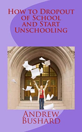 How to Dropout of School and Start Unschooling