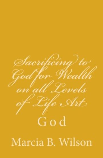 Sacrificing to God for Wealth on all Levels of Life Art: God