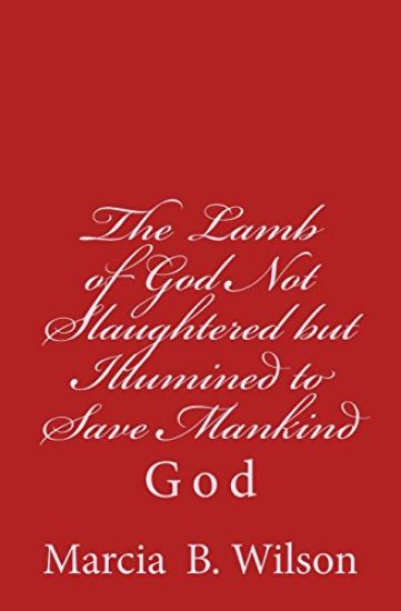 The Lamb of God Not Slaughtered but Illumined to Save Mankind: God