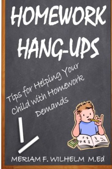 Homework Hang-Ups: : Tips for Helping Your Child with Homework Demands