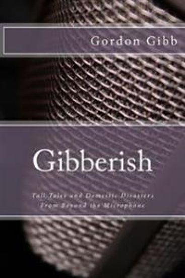 Gibberish: Tall Tales & Domestic Disasters From Beyond the Microphone
