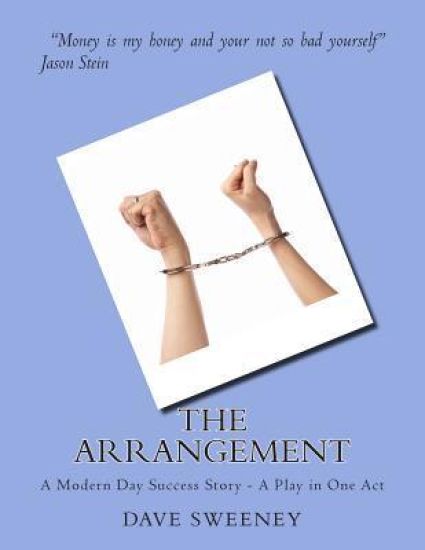 The Arrangement: A Modern Day Success Story - A Play in One Act