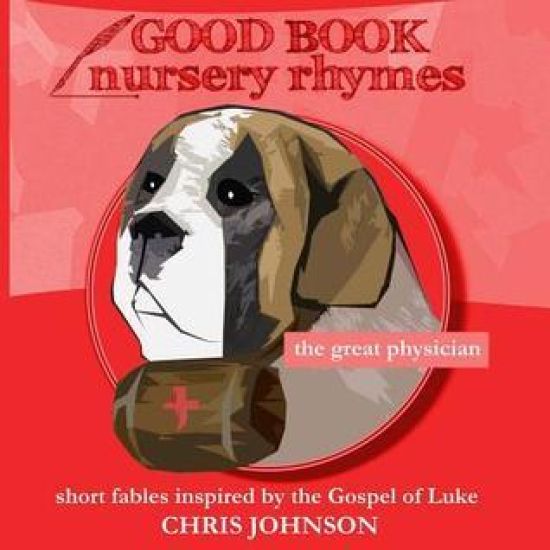 The Great Physician: Good Book Nursery Rhymes