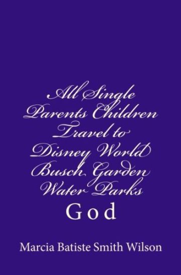 All Single Parents Children Travel to Disney World Busch Garden Water Parks: God