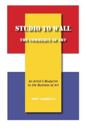 Studio to Wall, The Commerce of Art: An Artist's Blueprint to the Business of Art