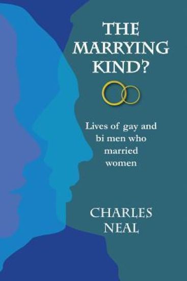 The Marrying Kind?: Lives of Gay & Bi Men Who Marry Women