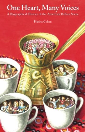 One Heart, Many Voices: A Biographical History of the American Balkan Scene