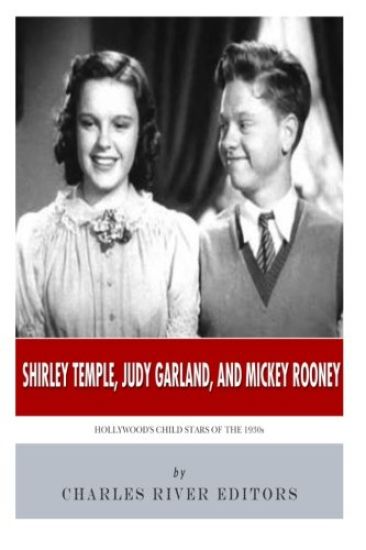 Shirley Temple, Judy Garland, and Mickey Rooney: Hollywood's Child Stars of the 1930s