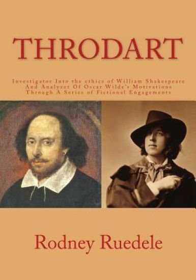 Throdart: Investigator Into the ethics of William Shakespeare And Analyzer Of Oscar Wilde's Motivations Through A Series of Fictional Engagements
