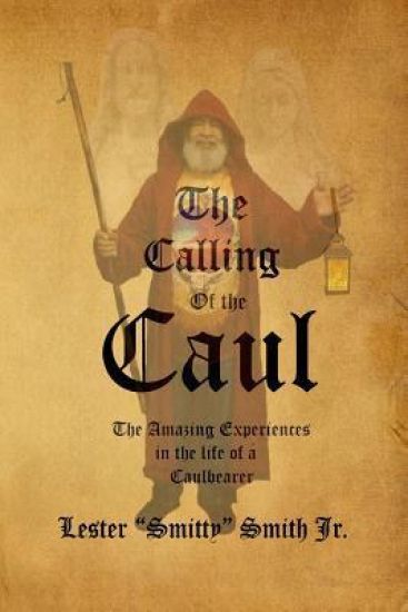 The Calling of the Caul: The Amazing Life and Experiences of a Caulbearer