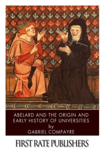 Abelard and the Origin and Early History of Universities
