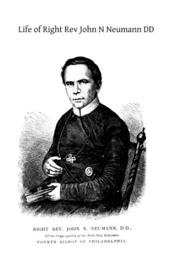 Life of Right Rev John N Neumann DD