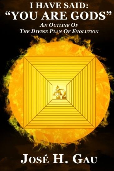 "I Have Said: "You Are Gods"" An Outline Of The Divine Plan Of Evolution