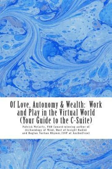 Of Love, Autonomy & Wealth: : Work and Play in the Virtual World (Your Guide to the C-Suite)
