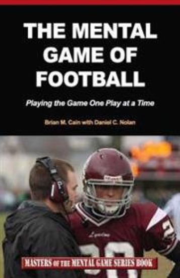 The Mental Game of Football: Playing the Game One Play at a Time
