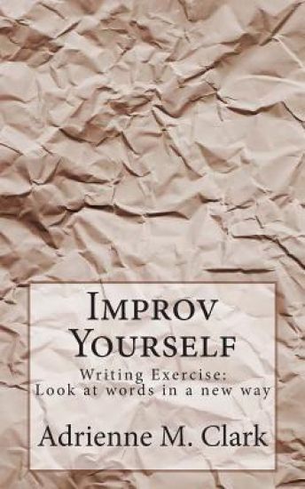 Improv Yourself: Writing Exercise: Look at words in a new way