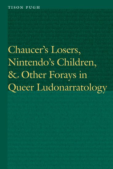 Chaucer's Losers, Nintendo's Children, and Other Forays in Queer Ludonarratology