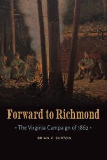 Forward to Richmond: The Virginia Campaign of 1862
