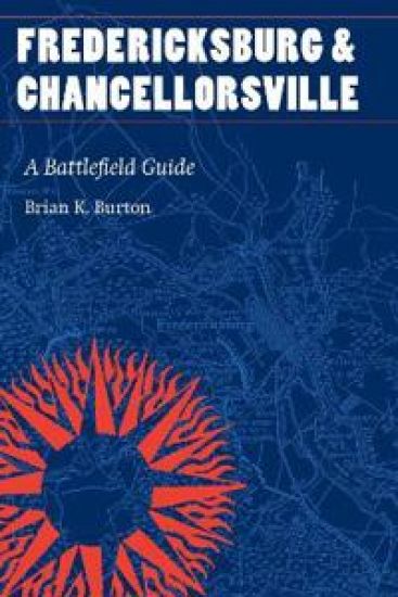 Fredericksburg and Chancellorsville: A Battlefield Guide