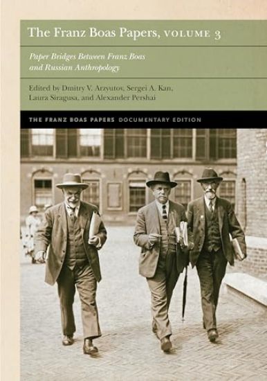 The Franz Boas Papers, Volume 3: Paper Bridges Between Franz Boas and Russian Anthropology