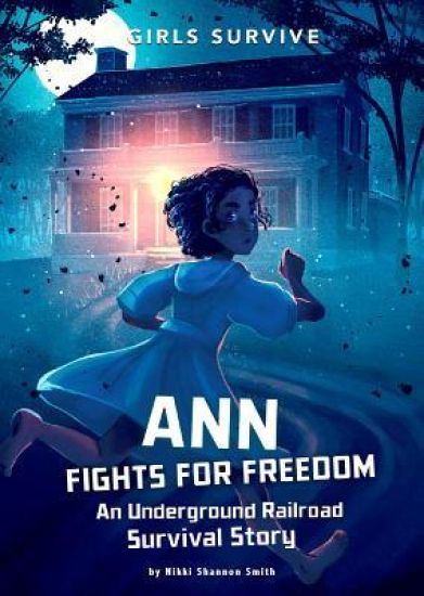 Ann Fights for Freedom: An Underground Railroad Survival Story