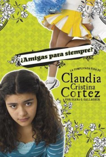 ¿Amigas Para Siempre?: La Complicada Vida de Claudia Cristina Cortez