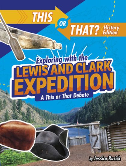 Exploring with the Lewis and Clark Expedition: A This or That Debate