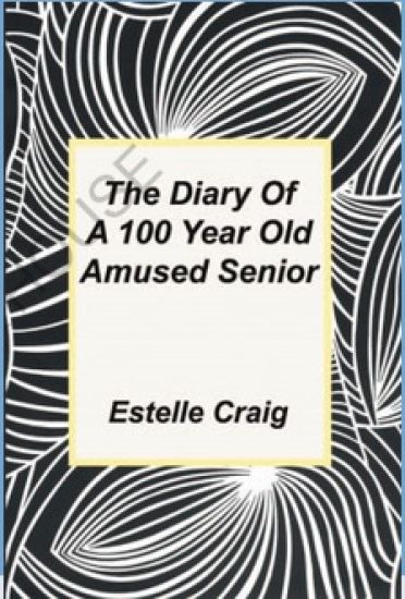 The Diary of a 100 Year Old Amused Senior