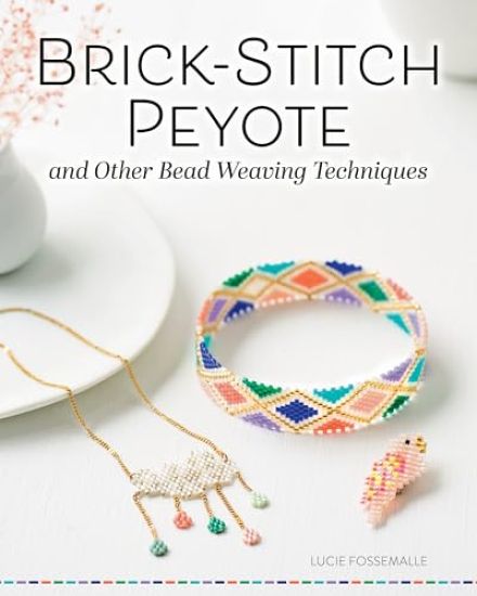 Brick Stitch, Peyote, and Other Bead-Weaving Techniques
