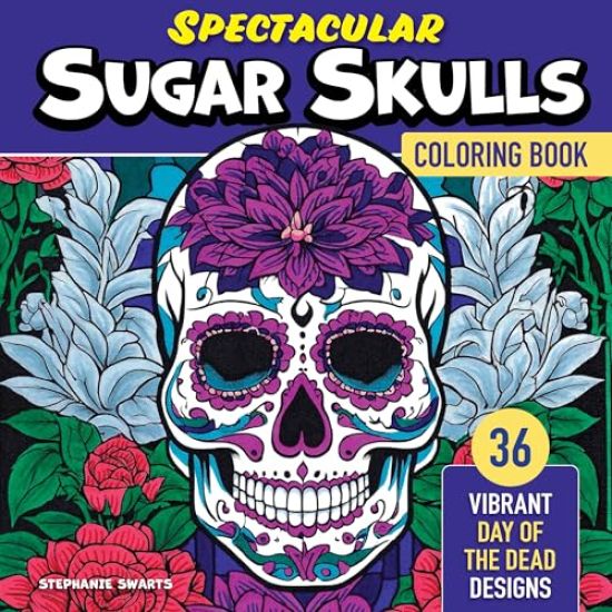Spectacular Sugar Skulls Coloring Book: Vibrant Day of the Dead Designs